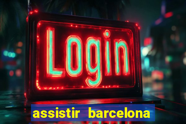 assistir barcelona x granada em hd